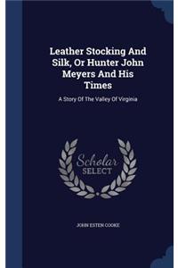 Leather Stocking And Silk, Or Hunter John Meyers And His Times