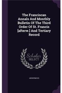 The Franciscan Annals and Monthly Bulletin of the Third Order of St. Francis [Afterw.] and Tertiary Record