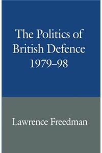 Politics of British Defence 1979-98