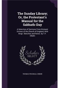 The Sunday Library; Or, the Protestant's Manual for the Sabbath-Day