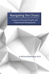 Navigate the Chaos: Essays on Personal Growth and Professional Development