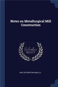 Notes on Metallurgical Mill Construction