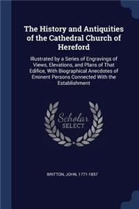 History and Antiquities of the Cathedral Church of Hereford