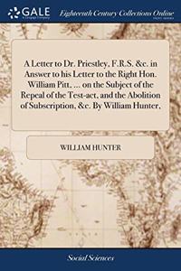 A LETTER TO DR. PRIESTLEY, F.R.S. &C. IN