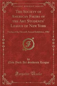 The Society of American Fakirs of the Art Students' League of New York: Firelog of the Eleventh Annual Exhibition, 1902 (Classic Reprint)