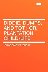Diddie, Dumps, and Tot: Or, Plantation Child-Life