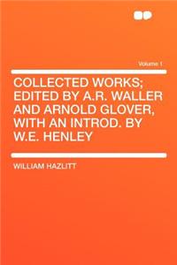 Collected Works; Edited by A.R. Waller and Arnold Glover, with an Introd. by W.E. Henley Volume 1