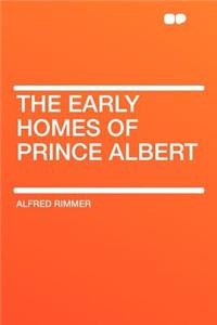 The Early Homes of Prince Albert
