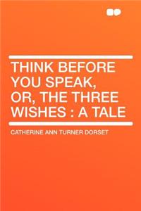 Think Before You Speak, Or, the Three Wishes: A Tale