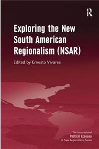 Exploring the New South American Regionalism (NSAR)