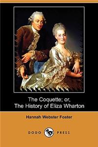 Coquette; Or, the History of Eliza Wharton (Dodo Press)
