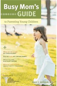 Busy Mom's Guide to Parenting Young Children