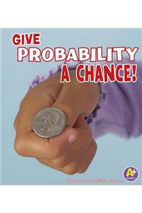 Give Probability a Chance!