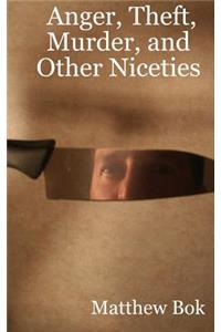 Anger, Theft, Murder, and Other Niceties