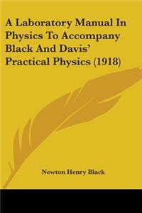 Laboratory Manual In Physics To Accompany Black And Davis' Practical Physics (1918)