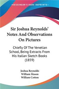 Sir Joshua Reynolds' Notes And Observations On Pictures