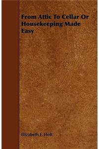 From Attic To Cellar Or Housekeeping Made Easy
