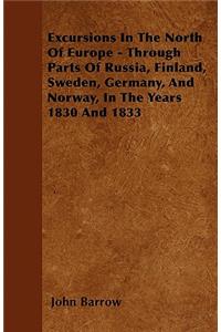 Excursions in the North of Europe - Through Parts of Russia, Finland, Sweden, Germany, and Norway, in the Years 1830 and 1833