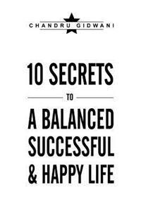 Ten Secrets to A Balanced Successful & Happy Life