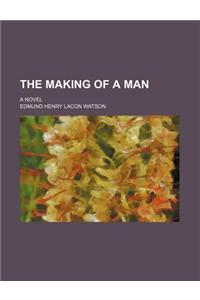 The Making of a Man; A Novel