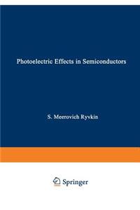 Photoelectric Effects in Semiconductors / Fotoélektricheskie Yavlena V Poluprovodnikakh / &#1060;&#1086;&#1090;&#1086;&#1101;&#1083;&#1077;&#1082;&#1090;&#1088;&#1080;&#1095;&#1077;&#1089;&#1082;&#1080;&#1077; &#1103;&#1074;&#1083;&#1077;&#1085;&#1