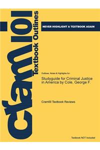 Studyguide for Criminal Justice in America by Cole, George F.