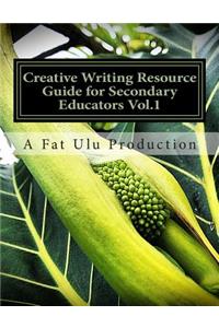 Creative Writing Resource Guide for Secondary Educators Vol.1