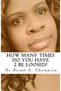 How many times do you have 2 be loosed?