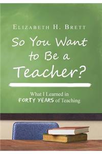 So You Want to Be a Teacher?