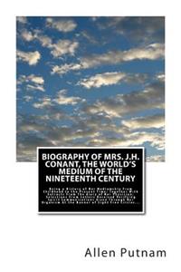 Biography of Mrs. J.H. Conant, The World's Medium of the Nineteenth Century