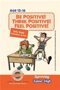 Be Positive! Think Positive! Feel Positive! Surviving Junior High