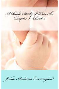 A Bible Study of Proverbs Chapter 1--Book 3
