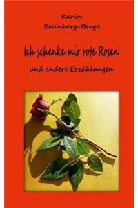 Ich Schenke Mir Rote Rosen Und Andere Erzaehlungen