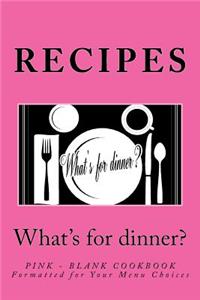 RECIPES - What's for dinner?