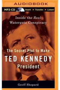 Secret Plot to Make Ted Kennedy President