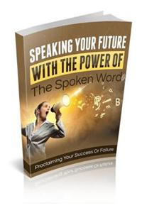 Speaking Your Future with the Power of the Spoken Word