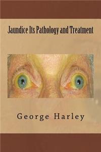 Jaundice Its Pathology and Treatment