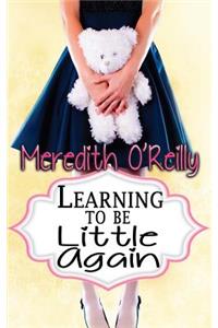 Learning to Be Little Again