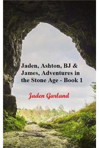 Adventures of Jaden, Ashton, BJ and James in the Stone Age