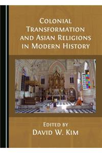 Colonial Transformation and Asian Religions in Modern History
