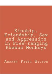 Kinship, Friendship, Sex and Aggression in Free-ranging Rhesus Monkeys