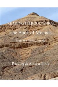 READING HIEROGLYPHICS The Book of Mounds From the Papyrus of Nu