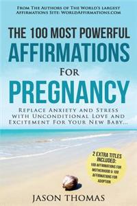 Affirmations the 100 Most Powerful Affirmations for Pregnancy 2 Amazing Affirmative Bonus Books Included for Motherhood & Adoption: Replace Anxiety and Stress with Unconditional Love and Excite