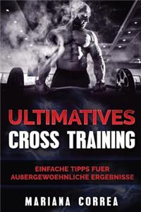 ULTIMATIVES CROSS TRAiNING: Einfache Tipps fuer Aussergewoehnliche Ergebnisse