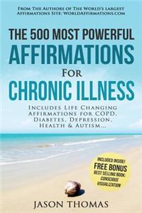 Affirmation the 500 Most Powerful Affirmations for Chronic Illness: Includes Life Changing Affirmations for Copd, Diabetes, Depression, Health & Autism