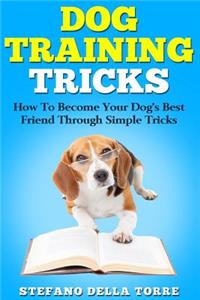 Dog Training Tricks: How to Become Your Dog's Best Friend Through Simple Tricks