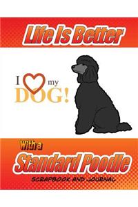 Life Is Better With A Standard Poodle Scrapbook and Journal