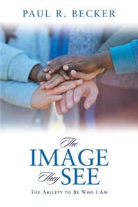 Image They See: The Ability to Be Who I Am