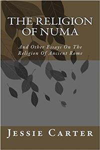 The Religion of Numa: And Other Essays on the Religion of Ancient Rome