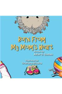 Born from My Mom's Heart